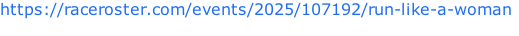 https://raceroster.com/events/2025/107192/run-like-a-woman